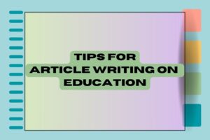 Tips and Tricks for Article Writing on Education