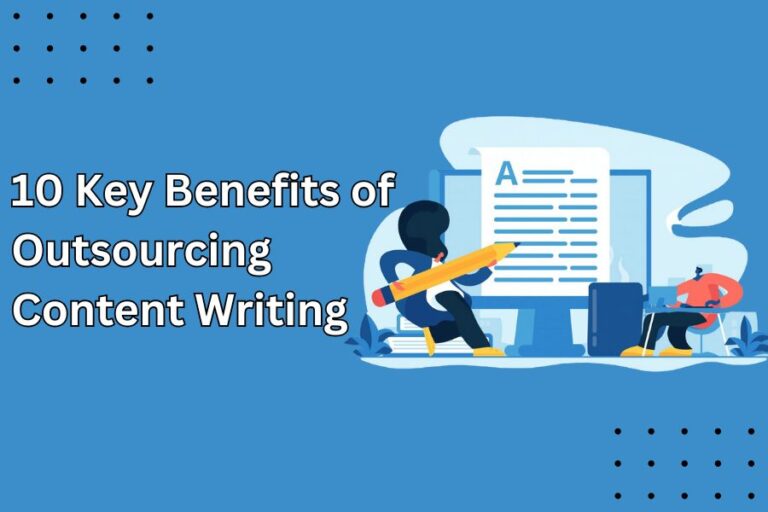 10 Key Benefits Of Outsourcing Content Writing