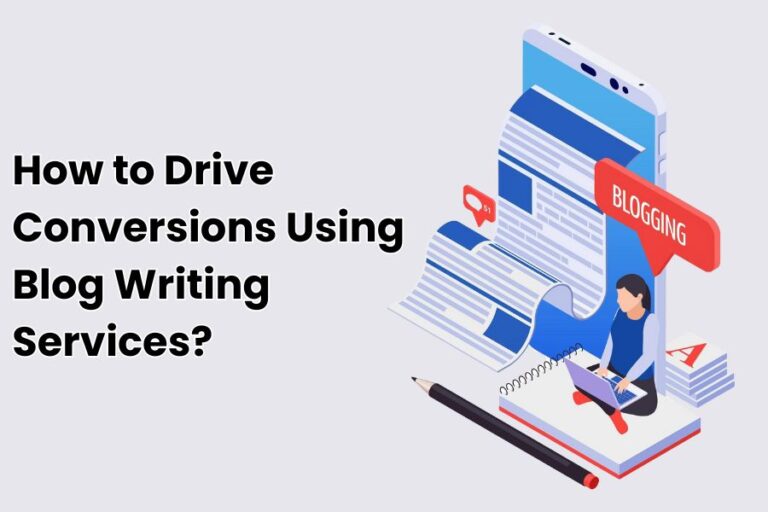 How to Drive Conversions Using Blog Writing Services?