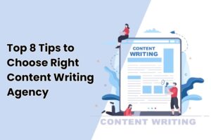 Top 8 Tips to Choose Right Content Writing Agency 